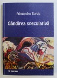 Alexandru Surdu - Gandirea speculativa. Coordonate istorico- sistematice.