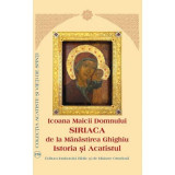 Icoana Maicii Domnului Siriaca de la Manastirea Ghighiu. Istoria si Acatistul