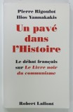 UN PAVE DANS L 'HISTOIRE , LE DEBAT FRANCAIS SUR ' LE LIVRE NOIR DU COMMUNISME ' par PIERRE RIGOULOT et ILIOS YANNAKAKIS , 1998