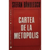 Stefan Banulescu - Cartea de la Metopolis (Editia: 1996)