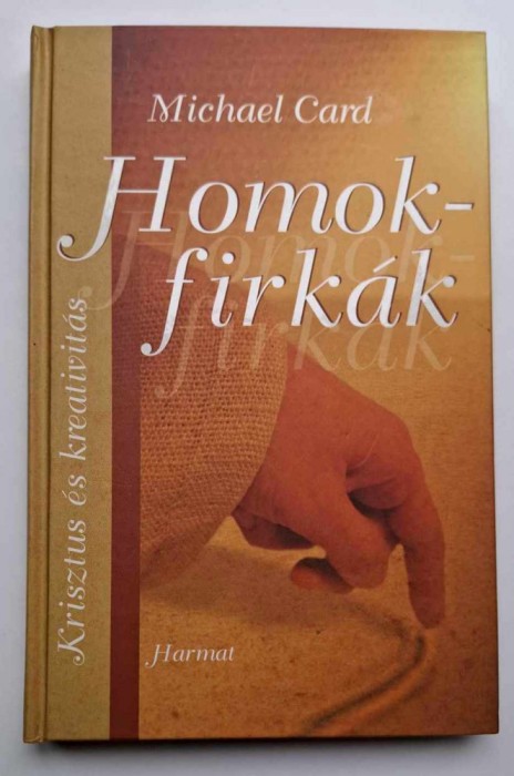 Homokfirkak. Krisztus es kreativitas - Michael Card *** uj protestans forditas