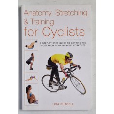 ANATOMY , STRETCHING and TRAINING FOR CYCLISTS by LISA PURCELL , 2014