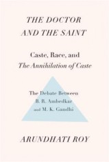 The Doctor and the Saint: Caste, Race, and Annihilation of Caste, the Debate Between B.R. Ambedkar and M.K. Gandhi