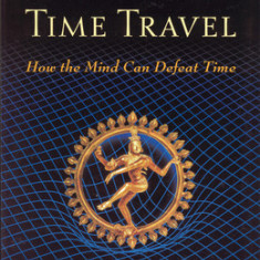 The Yoga of Time Travel: How the Mind Can Defeat Time