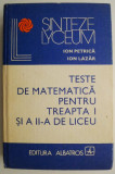 Teste de matematica pentru treapta I si a II-a de liceu &ndash; Ion Petrica, Ion Lazar