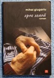 Spre seara - Mihai Giugariu Contine dedicatie, data si semnatura autorului