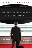 We Are Experiencing a Slight Delay: (Tips, Tales, Travels)