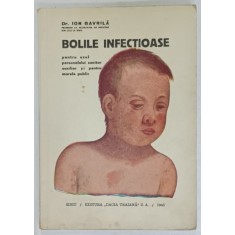 BOLILE INFECTIOASE , PENTRU UZUL PERSONALULUI SANITAR AUXILIAR SI PENTRU MARELE PUBLIC de Dr. ION GAVRILA , 1945