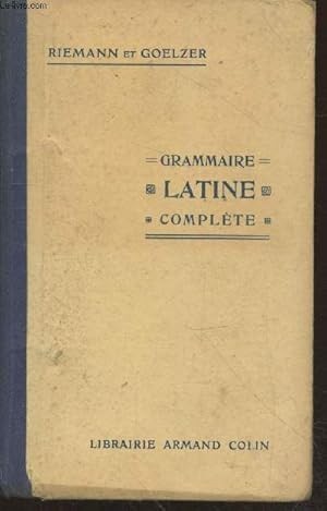 Grammaire Latine Complete/ Henri Goelzer, Othon Rieman 414p