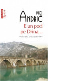 E un pod pe Drina ... (editie de buzunar) - Ivo Andric, Gellu Naum