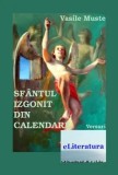 Cumpara ieftin Sfantul izgonit din calendar/Vasile Muste