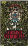 MAJESTATEA SA REGELE MIHAI AL ROMANIEI - O DOMNIE INTRERUPTA