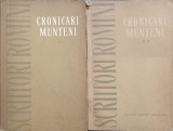 CRONICARI MUNTENI VOL.1-2-STOLNICUL CONSTANTIN CANTACUZINO, ANONIMUL CANTACUZINESC, RADU POPESCU, RADU GRECEANU,