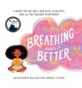 Breathing Makes It Better: A Book for Sad Days, Mad Days, Glad Days, and All the Feelings In-Between, 2019