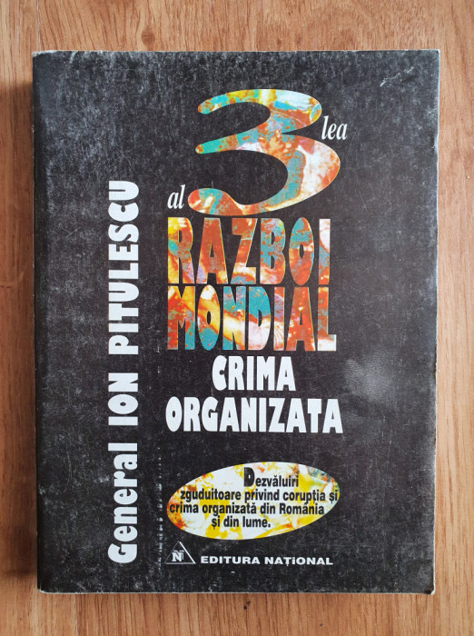 AL TREILEA RAZBOI MONDIAL. CRIMA ORGANIZATA - Ion Pitulescu