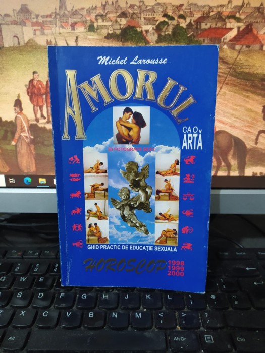 Amorul ca o artă. Ghid practic de educație sexuală, Michel Larousse, 1998, 210