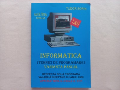 TUDOR SORIN - INFORMATICA. MANUAL PENTRU CLASA A X- A. VARIANTA PASCAL foto