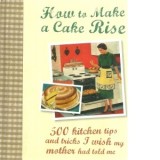 How To Make A Cake Rise. 500 kitchen tips and tricks I wish my mother had told me - Manidipa Mandal