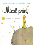 Micul print (cu ilustratiile autorului) - Antoine de Saint-Exupery, Antoine De Saint Exupery