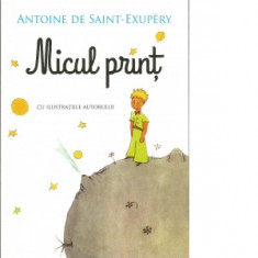 Micul print (cu ilustratiile autorului) - Antoine de Saint-Exupery