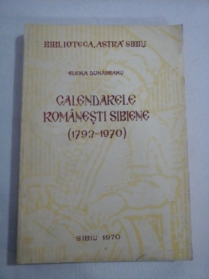 CALENDARELE ROMANEASTI SIBIENE (1793-1970) - Elena DUNAREANU - Sibiu, 1970 foto
