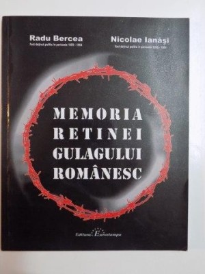 MEMORIA RETINEI GULAGULUI ROMANESC de RADU BERCEA SI NICOLAE IANASI EDITIA A II A foto