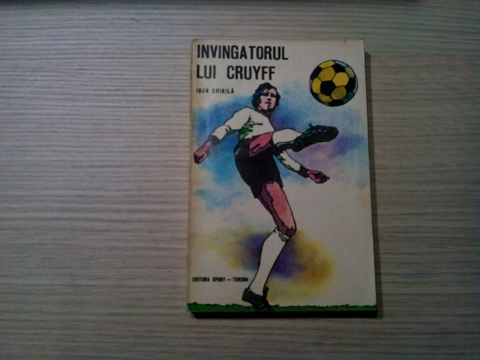 IOAN CHIRILA (autograf) - Invingatorul lui Cruyff - 1975, 222 p.+ ilustratii