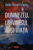 Dumnezeu, universul si viata - Gelu Bourceanu