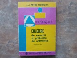 CULEGERE DE EXERCITII SI PROBLEME DE ARITMETICA CLASELE IV-VIII - PETRE TELINOIU, 1991