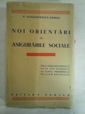 NOI ORIENTARI IN ASIGURARILE SOCIALE - P. ALEXANDRESCU - ROMAN (dedicatie si autograf) - Editura Gorjan, 1943 foto