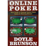 ONLINE POKER. YOUR GUIDE TO PLAYING ONLINE POKER. SAFELY &amp; WINNING MONEY!-DOYLE BRUNSON-237791