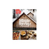 Maple Syrup Cookbook, 3rd Edition: Over 100 Recipes for Breakfast, Lunch &amp; Dinner