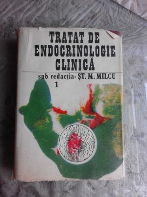 TRATAT DE ENDOCRINOLOGIE CLINICA , VOL. I de ST. M. MILCU , Bucuresti 1992 foto