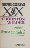 Cumpara ieftin Cabala. Femeia din Andros - Thornton Wilder