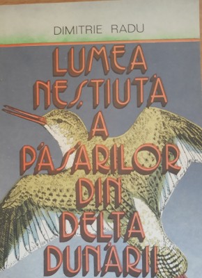 Lumea nestiuta a pasarilor din Delta Dunarii - Dimitrie Radu foto