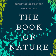 The Book of Nature: The Astonishing Beauty of God's First Sacred Text