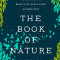 The Book of Nature: The Astonishing Beauty of God&#039;s First Sacred Text