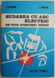 Sudarea cu arc electric. Ghid pentru autoinstruirea sudorilor &ndash; V. Berinde, I. Anghel