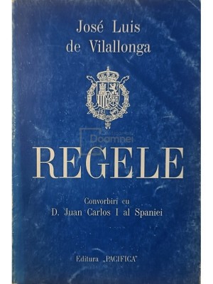 Jose Luis de Vilallonga - Regele - Convorbiri cu D. Juan Carlos I al Spaniei (Editia: 1996) foto