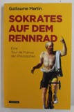 SOKRATES AUF DEM RENNRAD , EINE TOUR DE FRANCE DER PHILOPHEN von GUILLAUME MARTIN , 2020