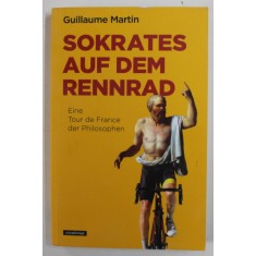 SOKRATES AUF DEM RENNRAD , EINE TOUR DE FRANCE DER PHILOPHEN von GUILLAUME MARTIN , 2020