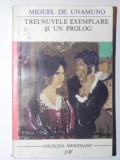 TREI NUVELE EXEMPLARE SI UN PROLOG-MIGUEL DE UNAMUNO BUCURESTI 1968
