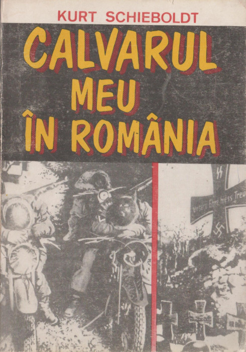 Kurt Schieboldt - Calvarul meu in Romania