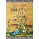 Kereszt&eacute;ny&uuml;ld&ouml;z&eacute;s a R&oacute;mai Birodalomban - Ladocsi G&aacute;sp&aacute;r