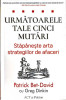 URMATOARELE TALE CINCI MUTARI. STAPANESTE ARTA STRATEGIILOR DE AFACERI-PATRICK BET DAVID, GREG DINKIN