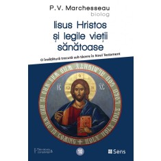Iisus Hristos si legile vietii sanatoase &ndash; Pierre Valentin Marchesseau