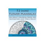 52 (More) Flower Mandalas: An Adult Coloring Book for Inspiration and Stress Relief