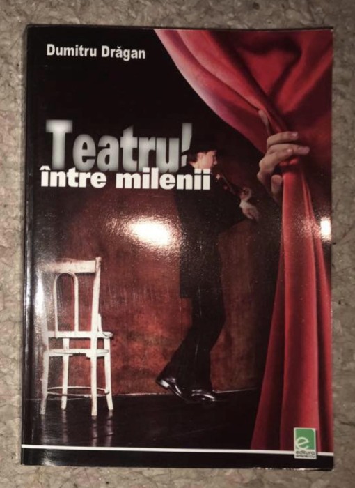 Teatrul &icirc;ntre milenii/ Dumitru Dragan