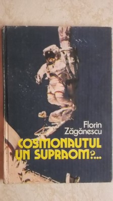 Florin Zaganescu - Cosmonautul, un supraom ? ... foto