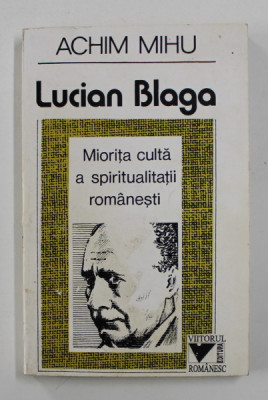 LUCIAN BLAGA - MIORITA CULTA A SPIRITUALITATII ROMANESTI de ACHIM MIHU , 1995 foto